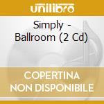 Simply - Ballroom (2 Cd)