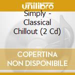 Simply - Classical Chillout (2 Cd) cd
