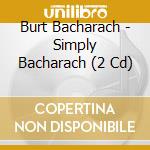 Burt Bacharach - Simply Bacharach (2 Cd) cd musicale di Bacharach Burt