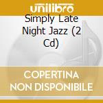 Simply Late Night Jazz (2 Cd) cd