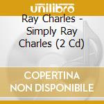 Ray Charles - Simply Ray Charles (2 Cd) cd musicale