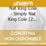 Nat King Cole - Simply Nat King Cole (2 Cd) cd