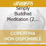 Simply Buddhist Meditation (2 Cd) cd musicale