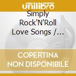 Simply Rock'N'Roll Love Songs / Various (2 Cd) cd