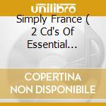 Simply France ( 2 Cd's Of Essential French Music) / Various (2 Cd) cd musicale