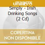 Simply - Irish Drinking Songs (2 Cd) cd