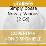 Simply Bossa Nova / Various (2 Cd) cd