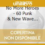 No More Heroes - 60 Punk & New Wave Anthems (3 Cd) cd musicale di Various Artists