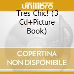 Tres Chic! (3 Cd+Picture Book) cd