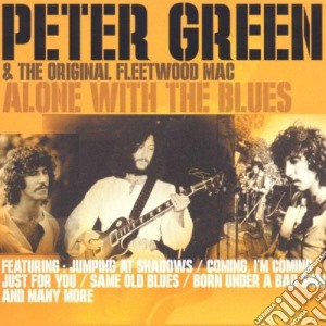 Peter Green & The Original Fleetwood Mac - Alone With The Blues cd musicale di Peter Green