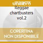 Reggae chartbusters vol.2 cd musicale di Artisti Vari