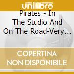 Pirates - In The Studio And On The Road-Very Best Of cd musicale di Pirates