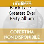 Black Lace - Greatest Ever Party Album cd musicale di Lage Black