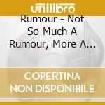 Rumour - Not So Much A Rumour, More A Way Of Life cd musicale di The Rumor