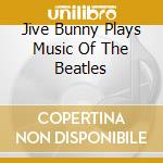 Jive Bunny Plays Music Of The Beatles cd