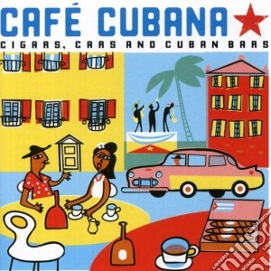 Cafe' Cubana: Cigars, Cars And Cuban Bars / Various cd musicale di ARTISTI VARI