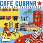 Cafe' Cubana: Cigars, Cars And Cuban Bars / Various cd