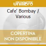 Cafe' Bombay / Various cd musicale
