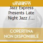 Jazz Express Presents Late Night Jazz / Various cd