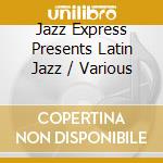Jazz Express Presents Latin Jazz / Various cd
