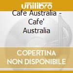 Cafe Australia - Cafe' Australia cd