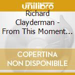 Richard Clayderman - From This Moment On cd musicale di Richard Clayderman