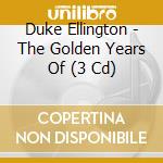 Duke Ellington - The Golden Years Of (3 Cd) cd