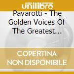 Pavarotti - The Golden Voices Of The Greatest Tenors cd musicale di Pavarotti
