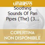 Soothing Sounds Of Pan Pipes (The) (3 Cd)