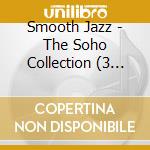 Smooth Jazz - The Soho Collection (3 Cd) cd