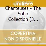 Chanteuses - The Soho Collection (3 Cd)