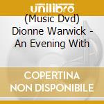 (Music Dvd) Dionne Warwick - An Evening With cd musicale di Dionne Warwick