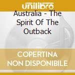 Australia - The Spirit Of The Outback cd musicale di Australia