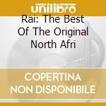 Rai: The Best Of The Original North Afri cd musicale