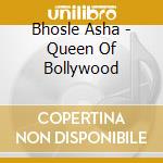 Bhosle Asha - Queen Of Bollywood cd musicale