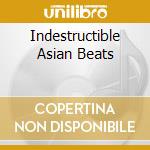 Indestructible Asian Beats cd musicale