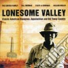 Lonesome Valley: Classic American Bluegrass, Appalachian And Old Timey Country / Various cd