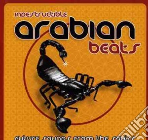 Indestructible Arabian Beats - Future Sounds From The Souks cd musicale di Artisti Vari