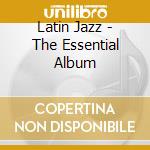 Latin Jazz - The Essential Album cd