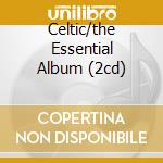Celtic/the Essential Album (2cd) cd