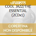 COOL JAZZ/THE ESSENTIAL (2CDx1) cd musicale di ARTISTI VARI