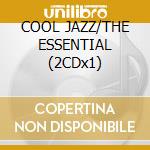 COOL JAZZ/THE ESSENTIAL (2CDx1) cd