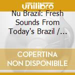 Nu Brazil: Fresh Sounds From Today's Brazil / Various (2 Cd) cd