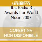 Bbc Radio 3 Awards For World Music 2007 cd