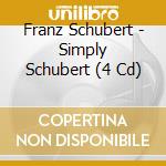 Franz Schubert - Simply Schubert (4 Cd) cd