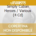 Simply Cuban Heroes / Various (4 Cd) cd