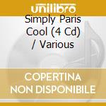 Simply Paris Cool (4 Cd) / Various cd musicale di Various