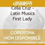 Celia Cruz - Latin Musics First Lady cd musicale di CRUZ CELIA