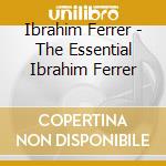 Ibrahim Ferrer - The Essential Ibrahim Ferrer cd musicale di FERRER IBRAHIM