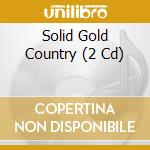 Solid Gold Country (2 Cd) cd